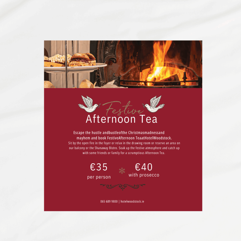 A flyer for Festive Afternoon Tea at Woodstock, featuring a fireplace and desserts, with prices listed as €35 per person and €40 with prosecco.
